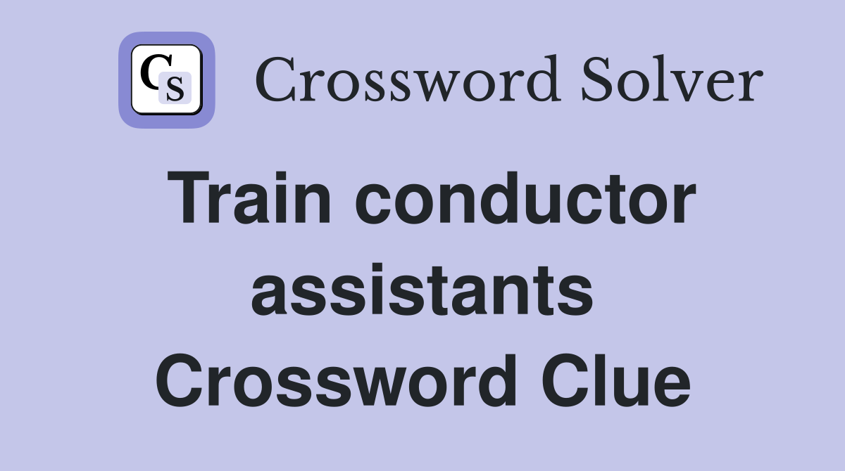 Train conductor assistants Crossword Clue