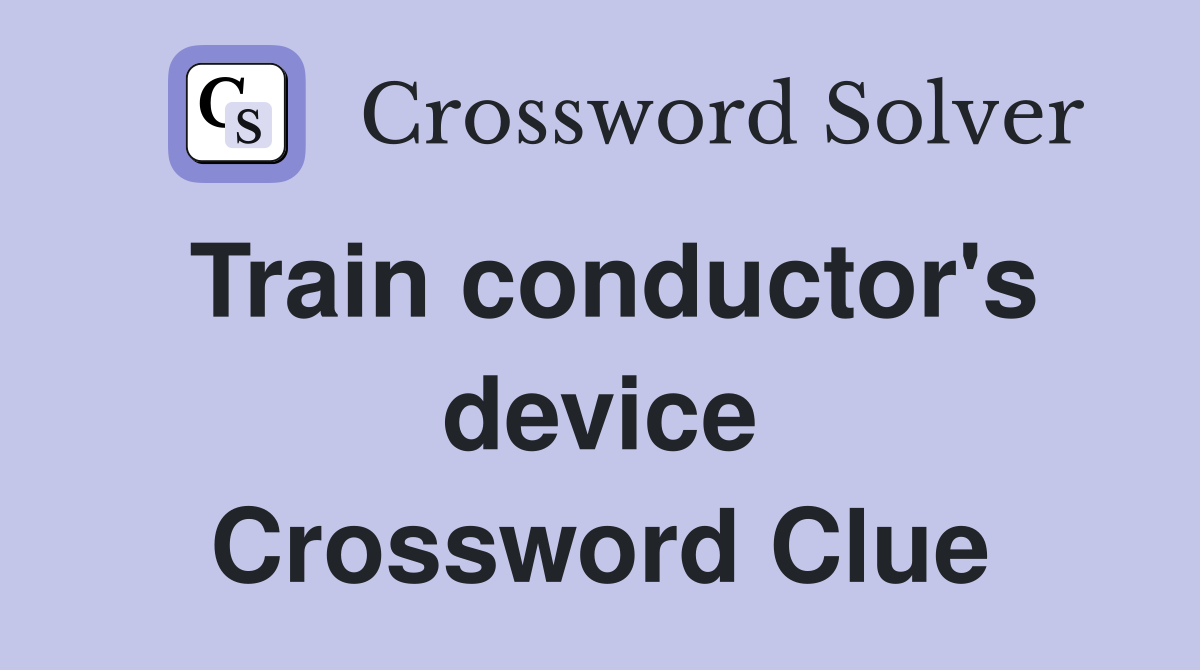 Train conductor's device Crossword Clue