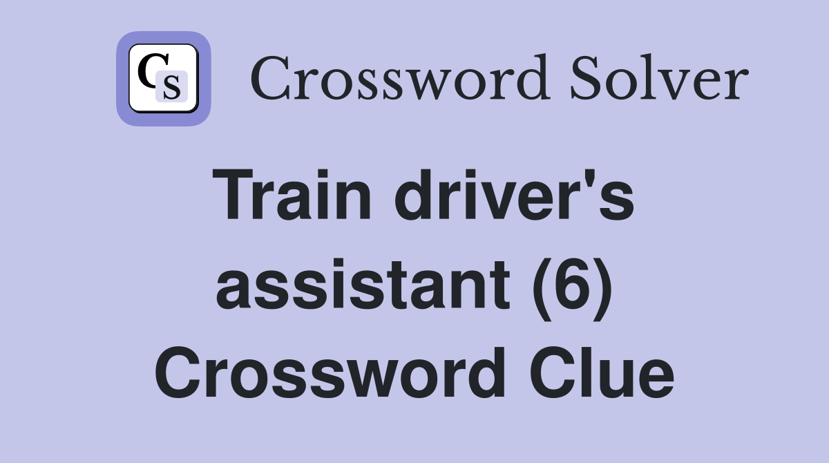 Train driver's assistant (6) Crossword Clue