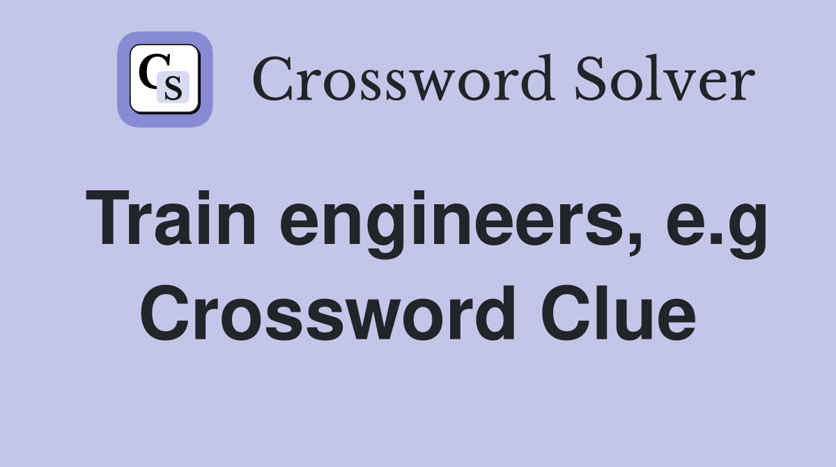 Train engineers, e.g Crossword Clue