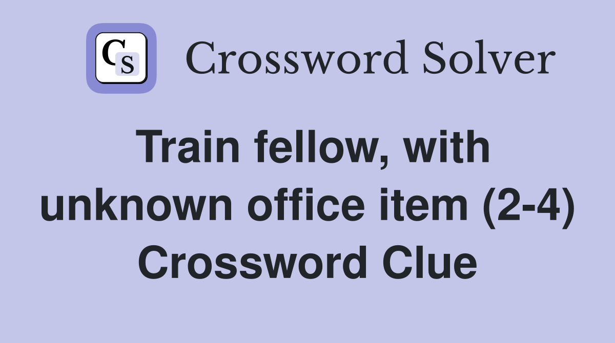 Train fellow, with unknown office item (2-4) Crossword Clue