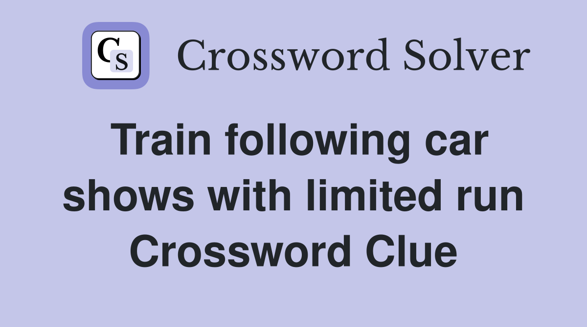 Train following car shows with limited run Crossword Clue