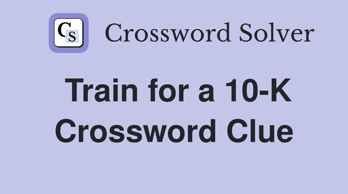 Train for a 10-K Crossword Clue