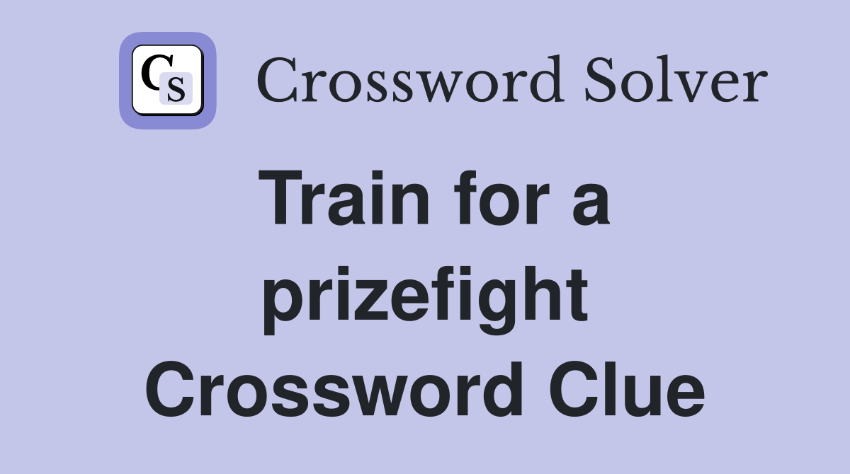 Train for a prizefight Crossword Clue