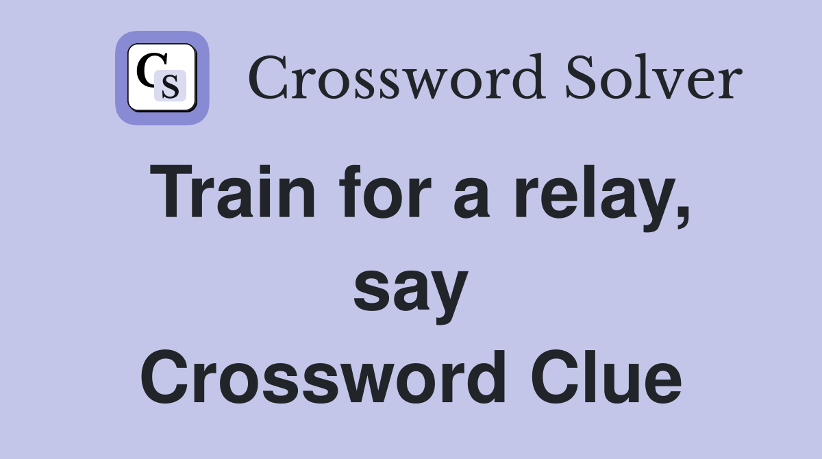 Train for a relay, say Crossword Clue