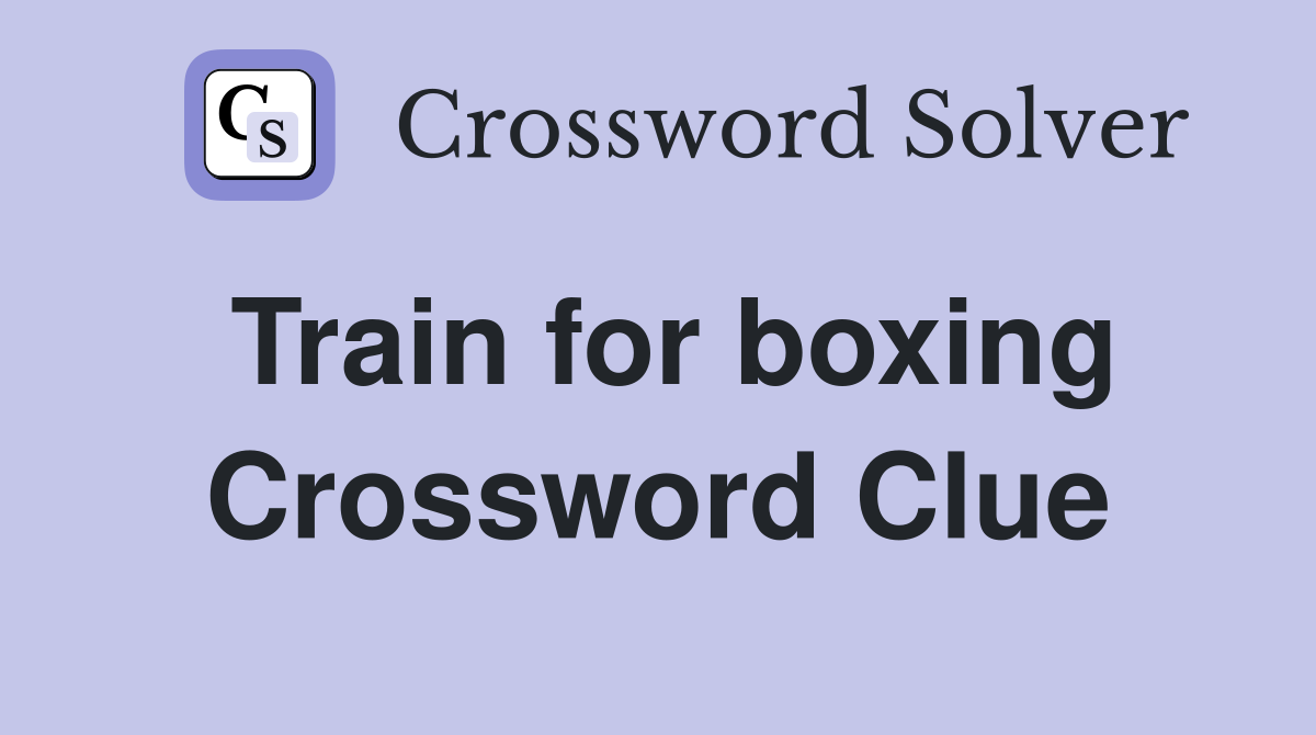 Train for boxing Crossword Clue