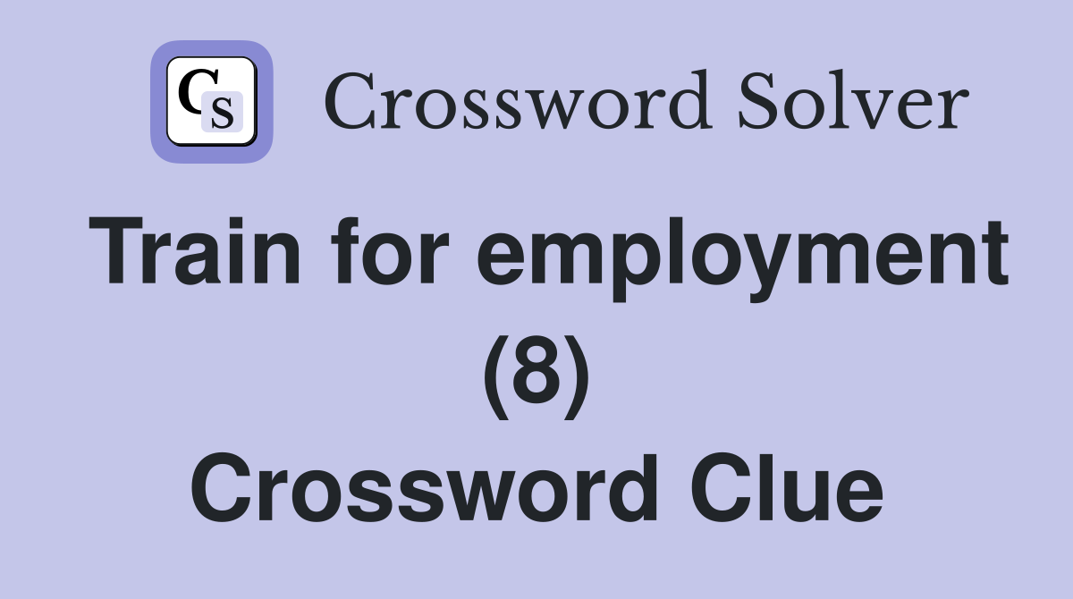 Train for employment (8) Crossword Clue