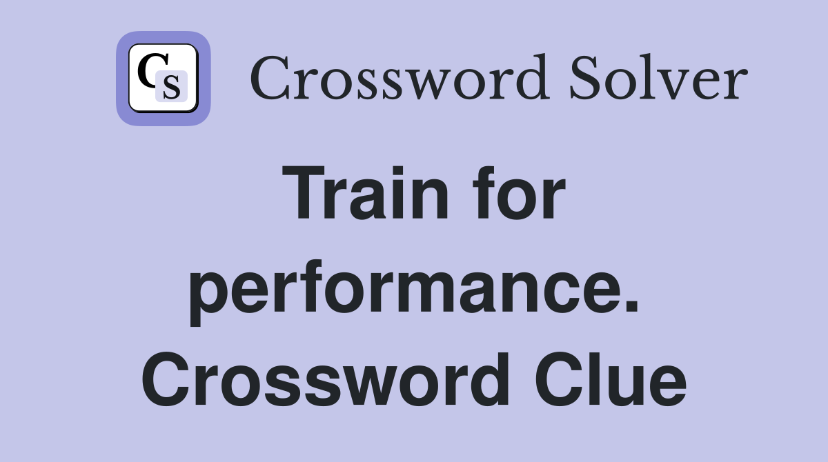 Train for performance. Crossword Clue