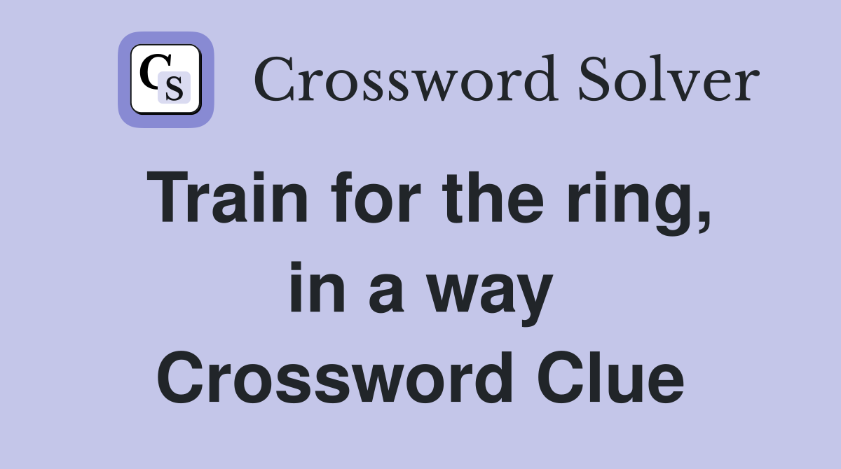 Train for the ring, in a way Crossword Clue