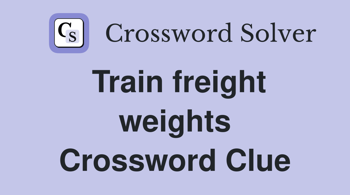 Train freight weights Crossword Clue