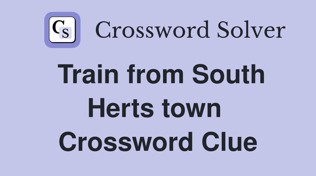 Train from South Herts town  Crossword Clue