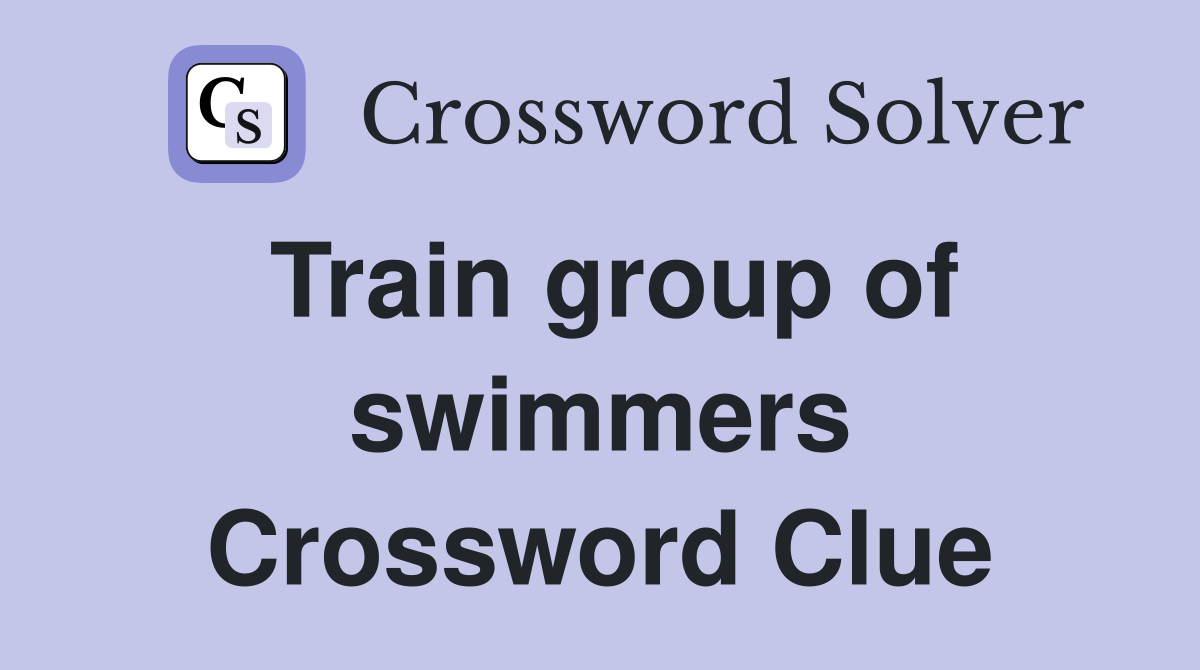 Train group of swimmers Crossword Clue