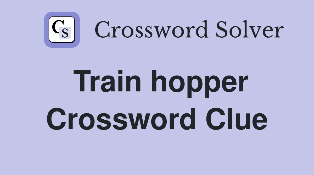 Train hopper Crossword Clue