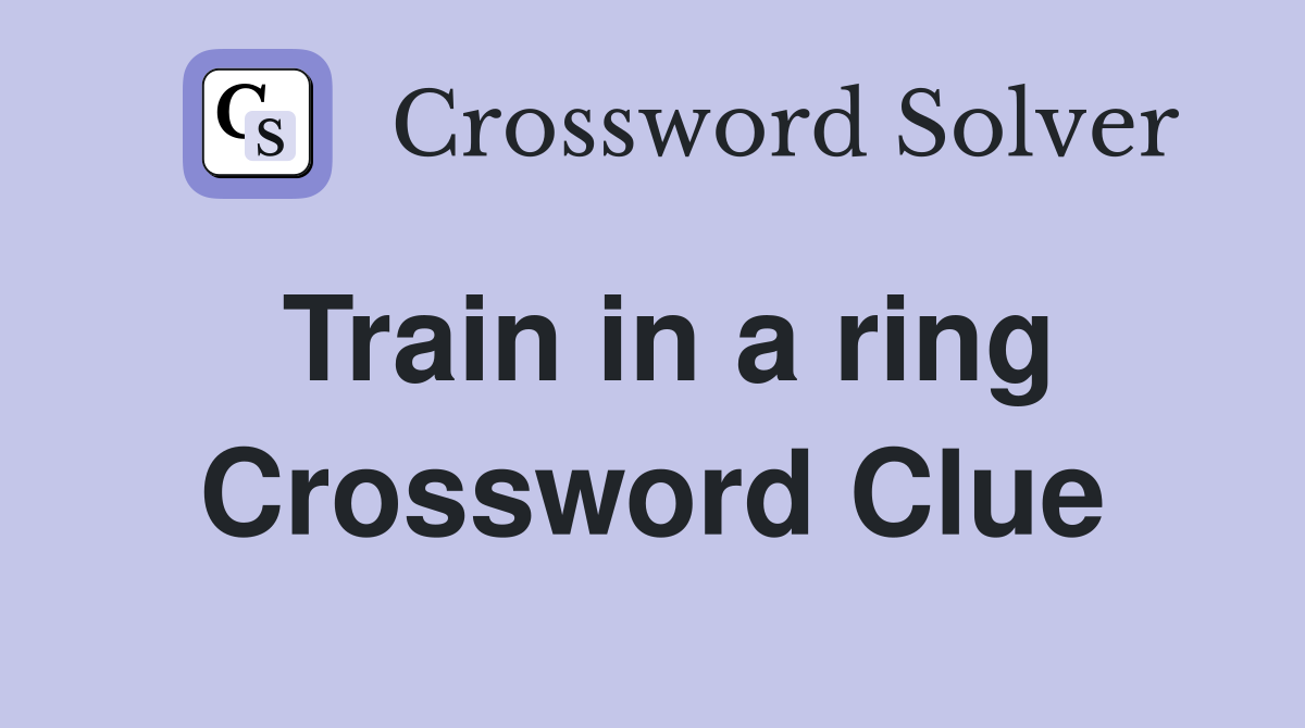 Train in a ring Crossword Clue