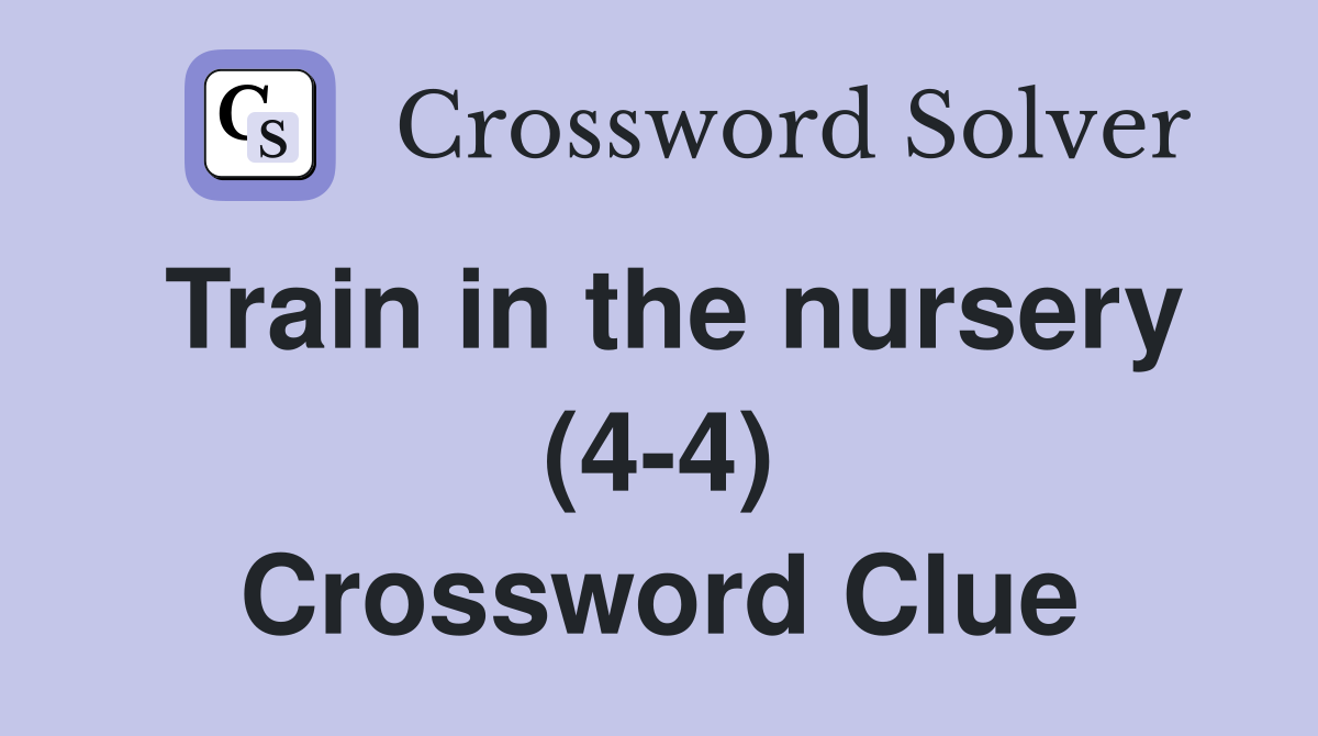 Train in the nursery (4-4) Crossword Clue