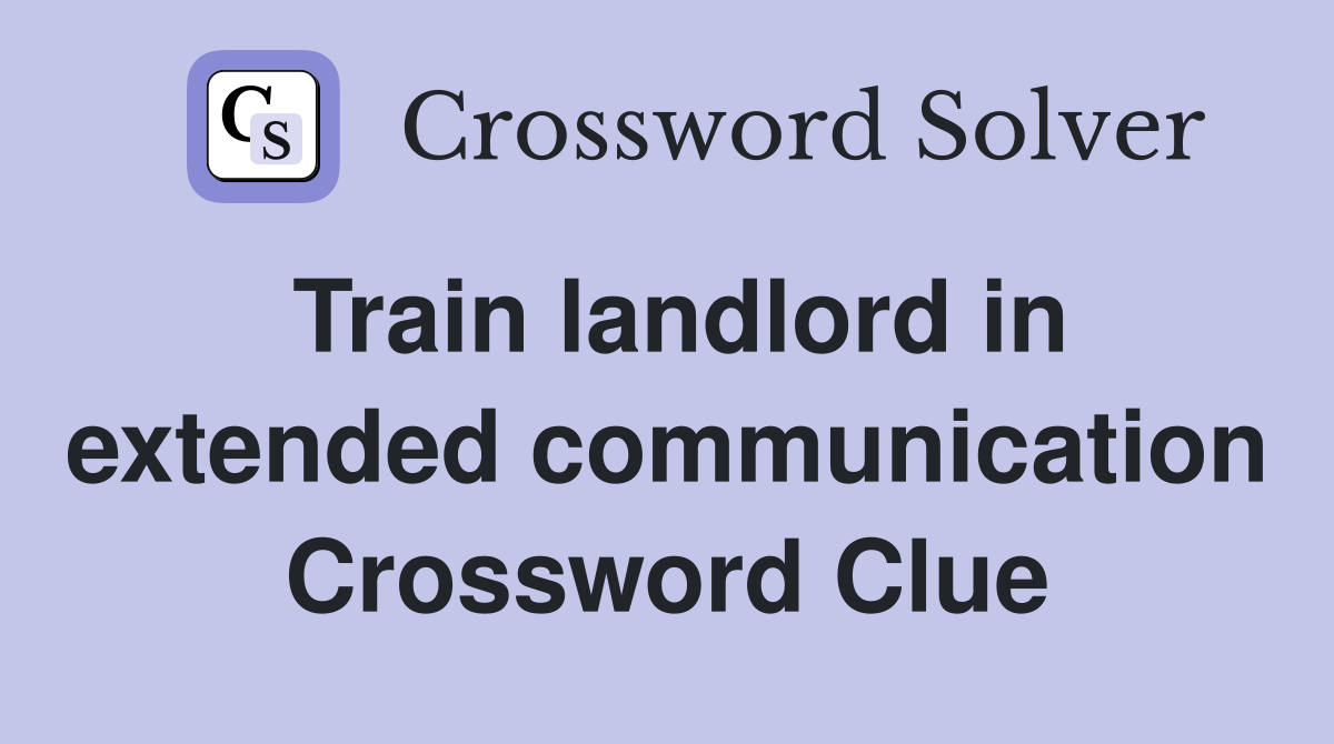 Train landlord in extended communication Crossword Clue