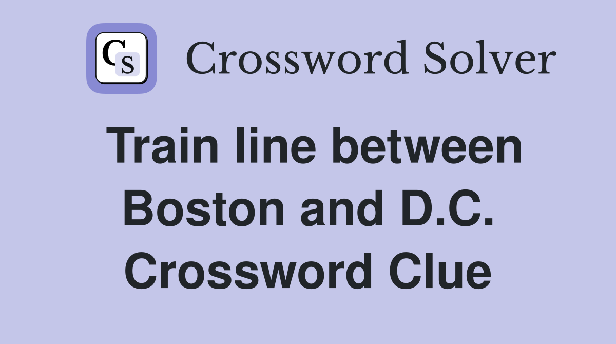 Train line between Boston and D.C. Crossword Clue