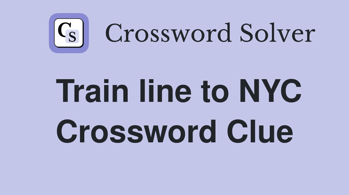 Train line to NYC Crossword Clue