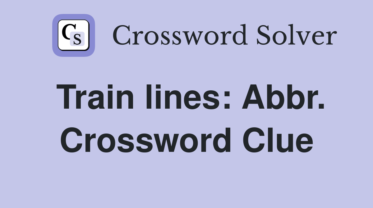 Train lines: Abbr. Crossword Clue