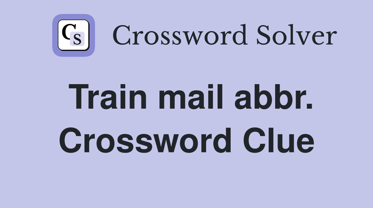 Train mail abbr. Crossword Clue