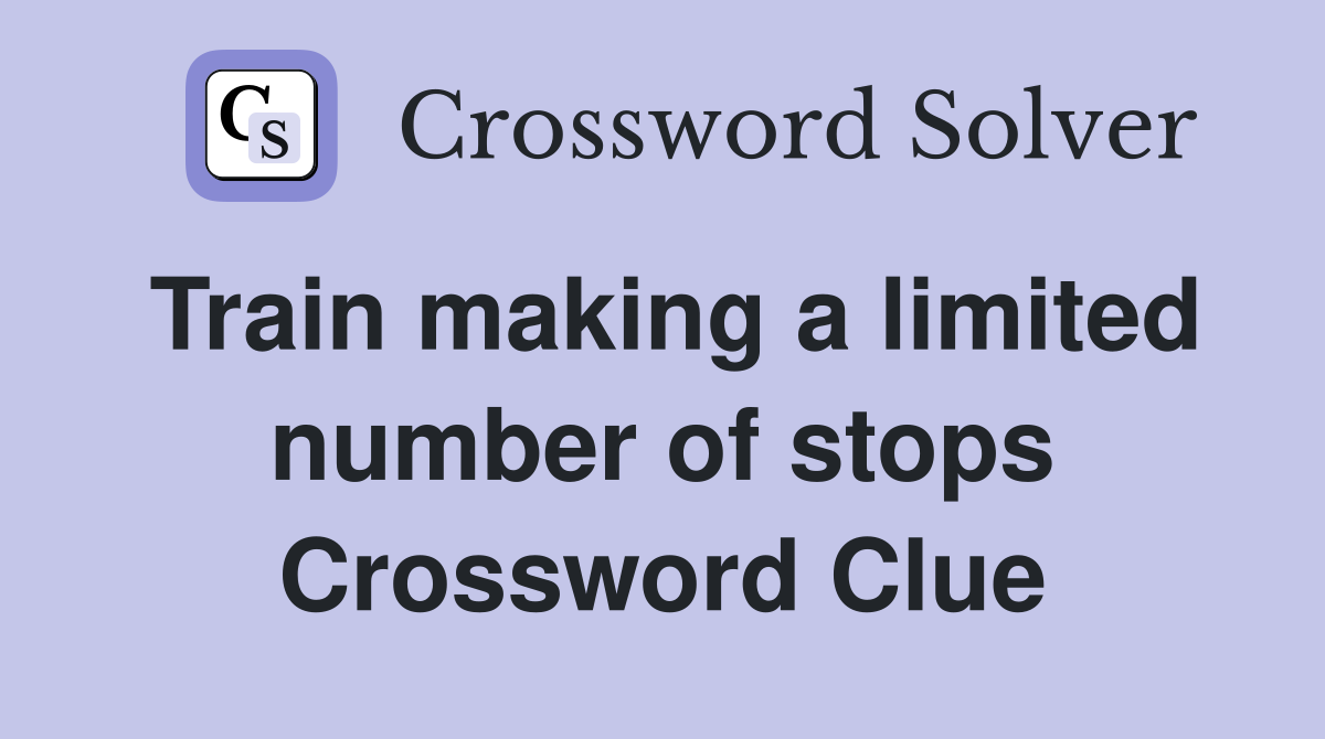 Train making a limited number of stops Crossword Clue