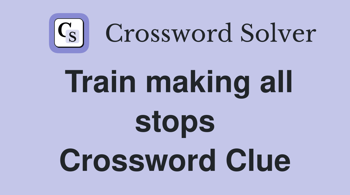 Train making all stops Crossword Clue