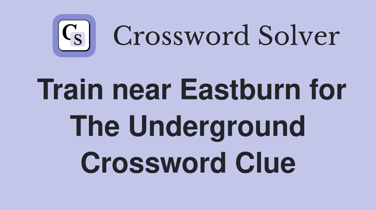 Train near Eastburn for The Underground Crossword Clue
