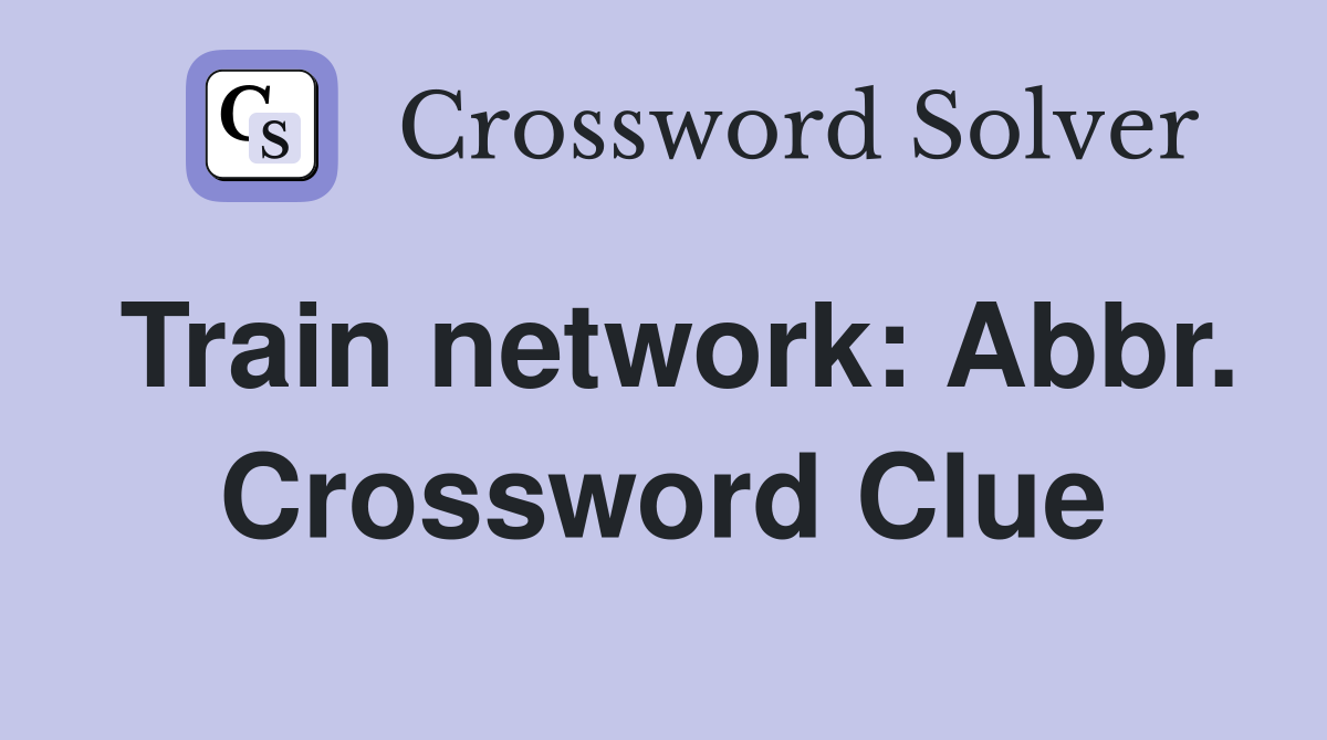 Train network: Abbr. Crossword Clue