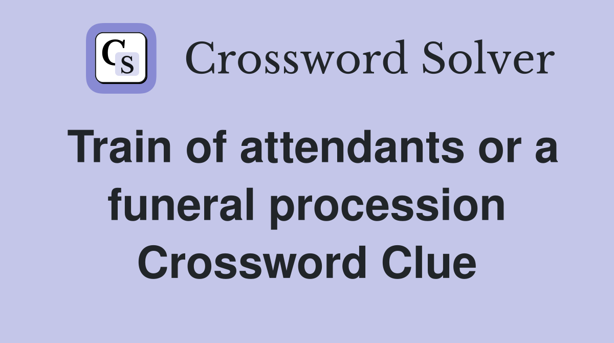 Train of attendants or a funeral procession Crossword Clue