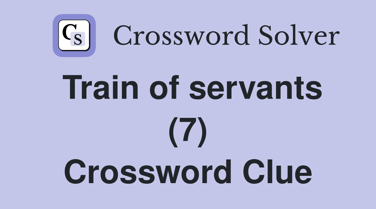Train of servants (7) Crossword Clue