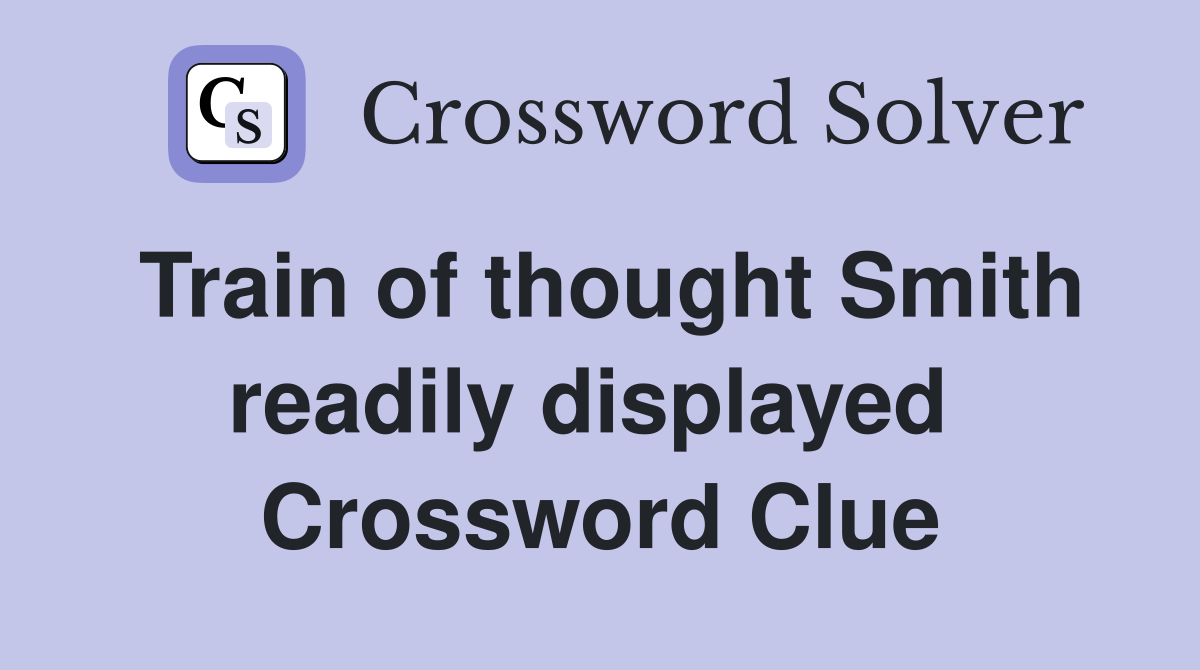 Train of thought Smith readily displayed  Crossword Clue
