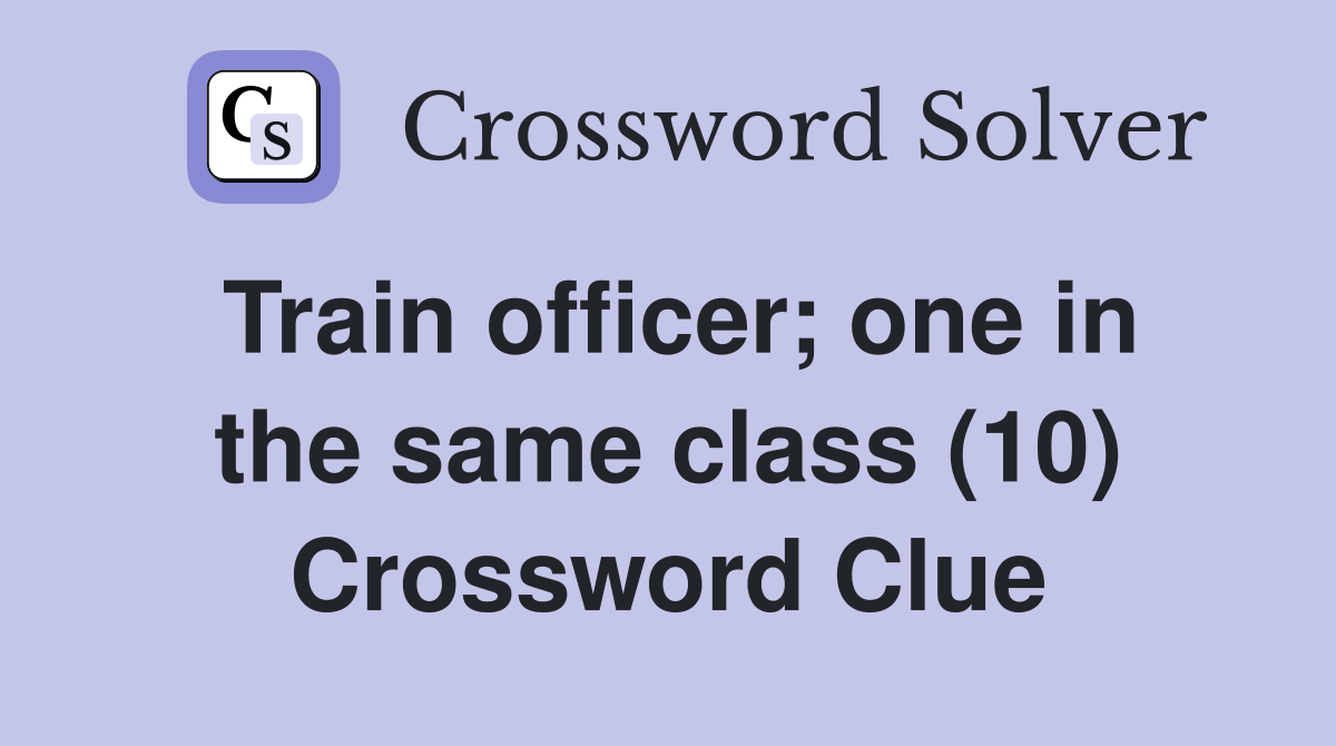 Train officer; one in the same class (10) Crossword Clue
