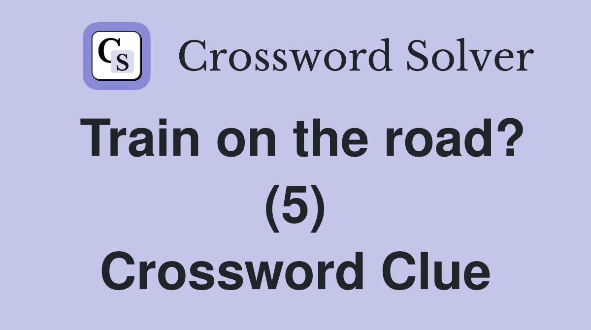 Train on the road? (5) Crossword Clue