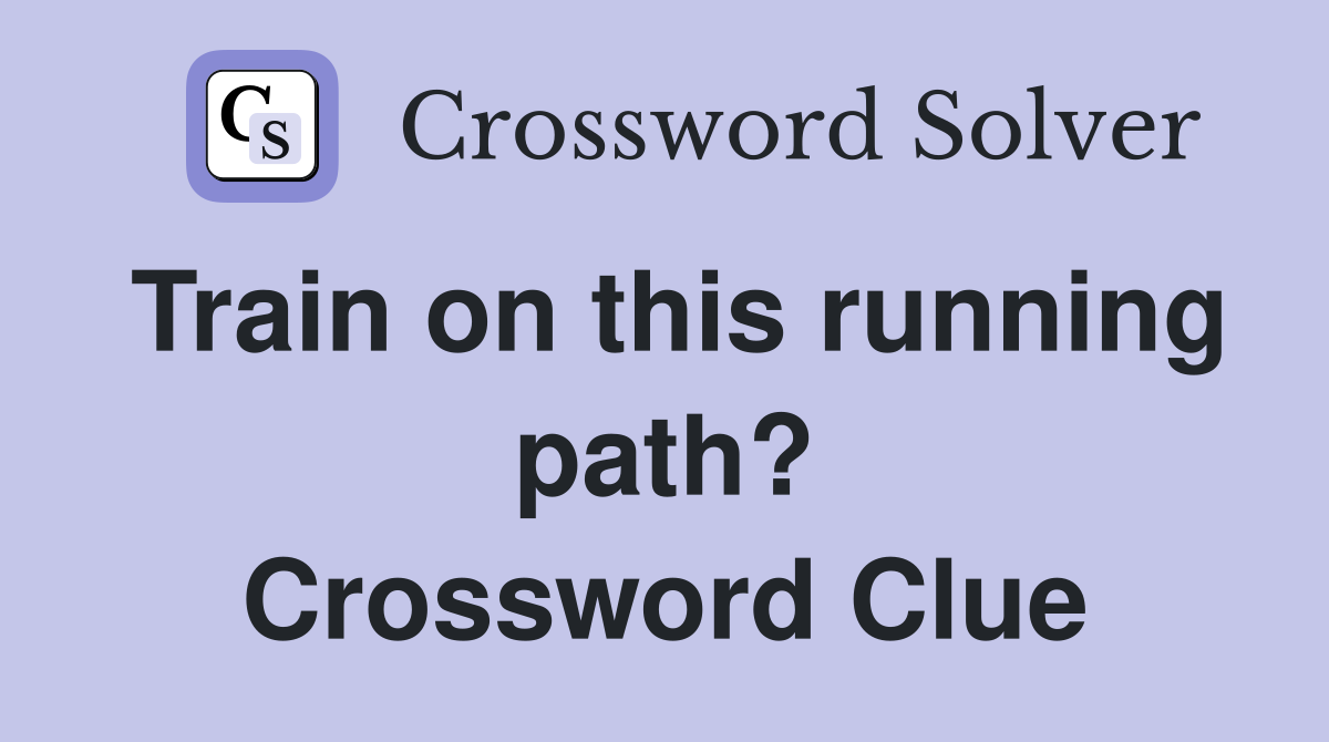 Train on this running path? Crossword Clue