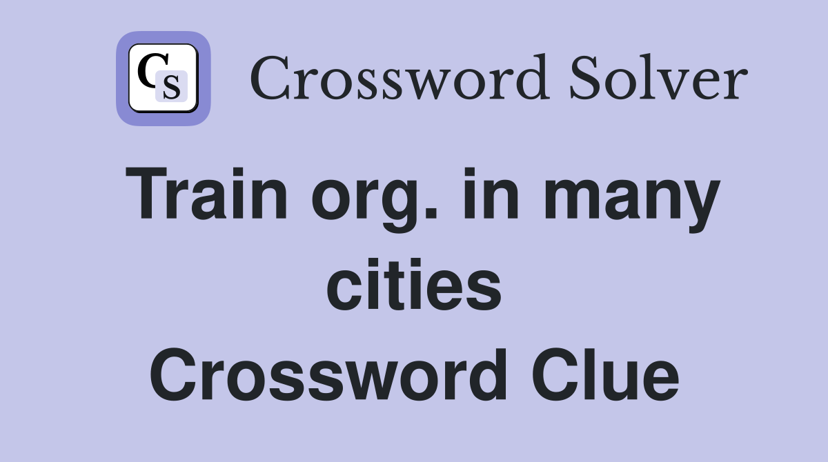 Train org. in many cities Crossword Clue