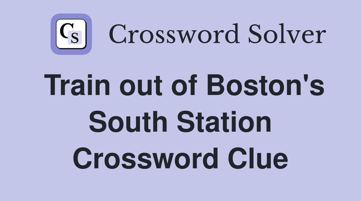 Train out of Boston's South Station Crossword Clue
