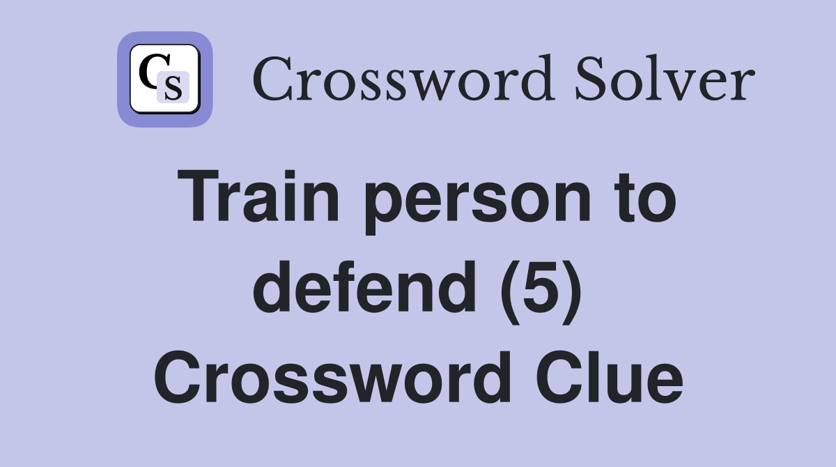 Train person to defend (5) Crossword Clue