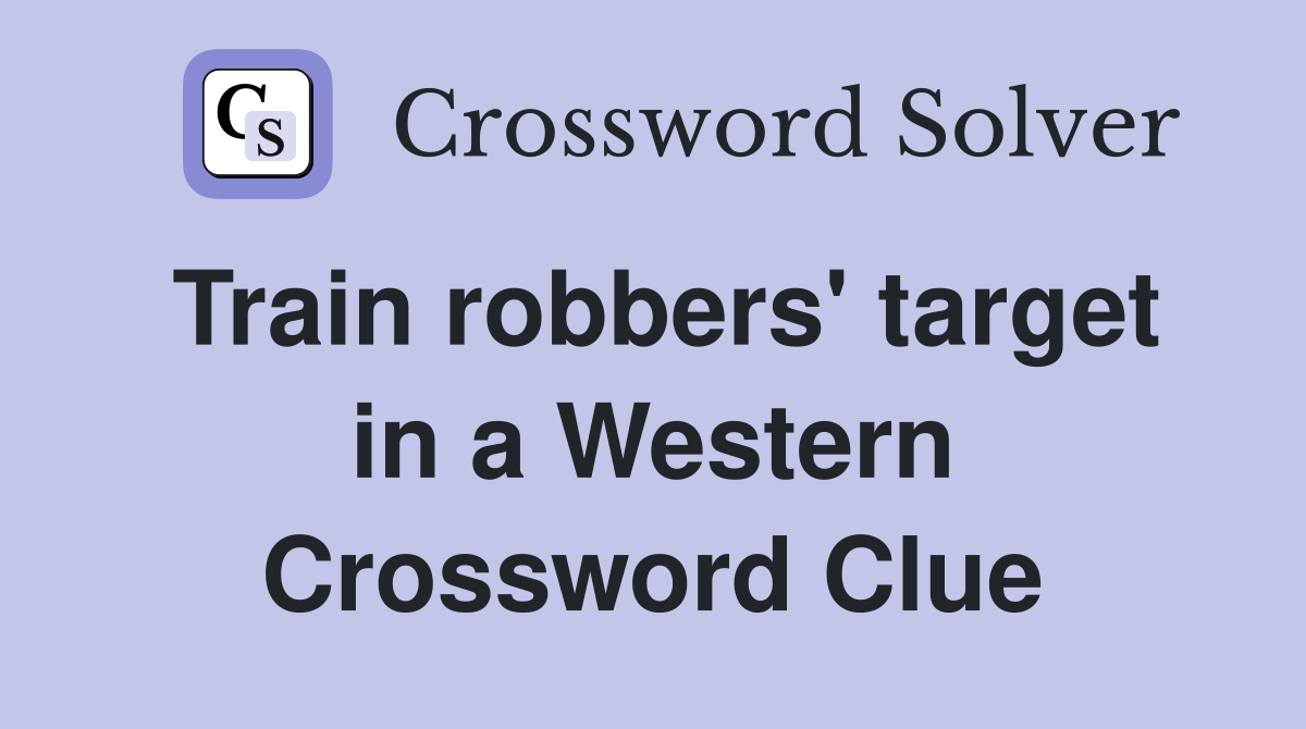 Train robbers' target in a Western Crossword Clue