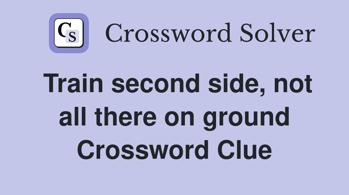 Train second side, not all there on ground Crossword Clue