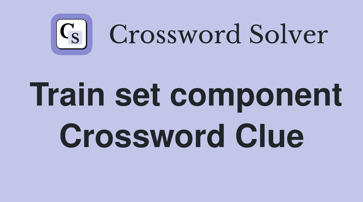 Train set component Crossword Clue