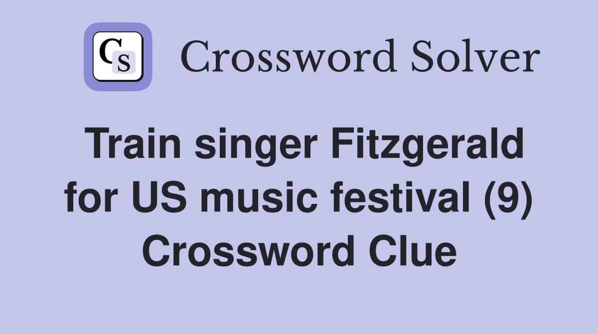 Train singer Fitzgerald for US music festival (9) Crossword Clue
