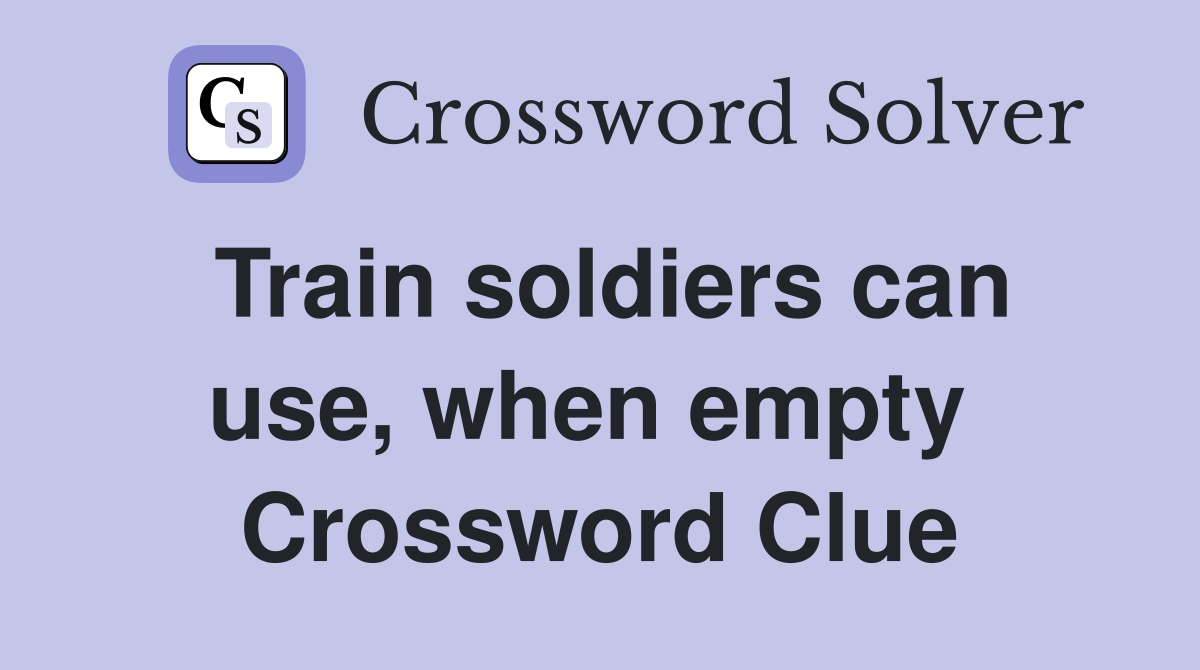 Train soldiers can use, when empty  Crossword Clue
