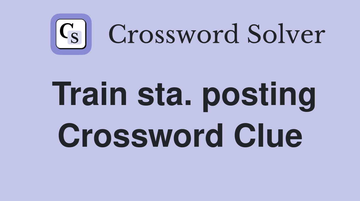 Train sta. posting Crossword Clue