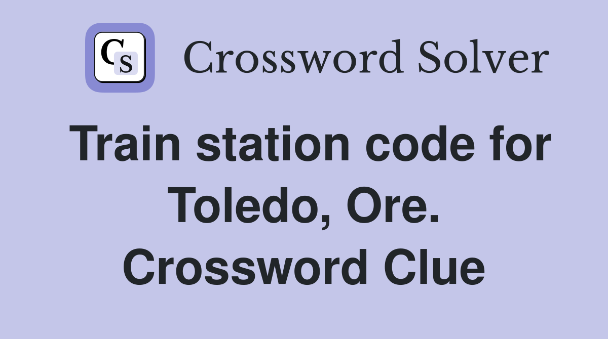 Train station code for Toledo, Ore. Crossword Clue