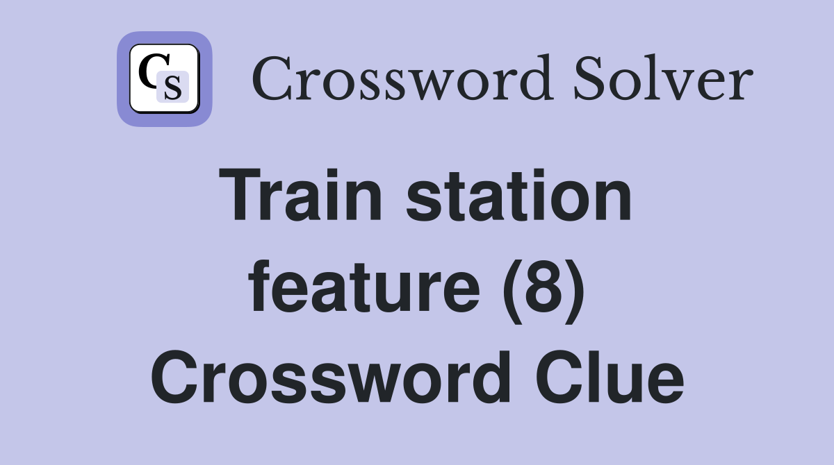 Train station feature (8) Crossword Clue