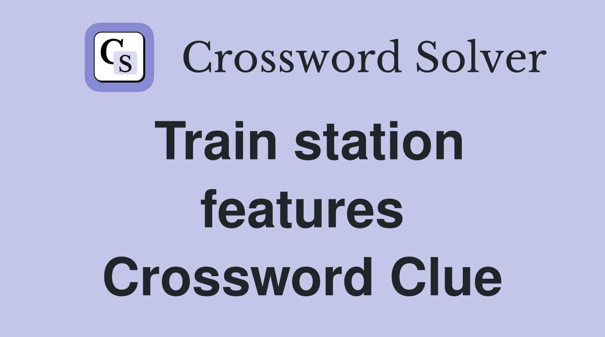 Train station features Crossword Clue