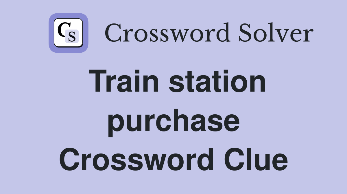Train station purchase Crossword Clue