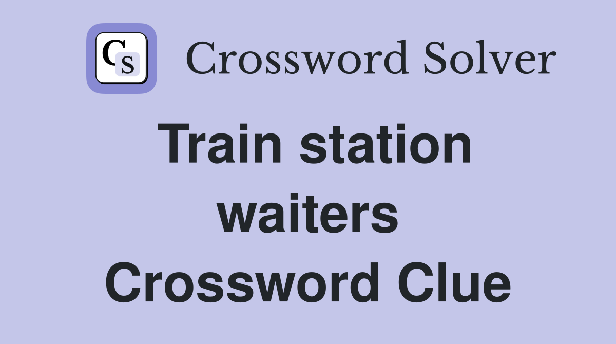 Train station waiters Crossword Clue