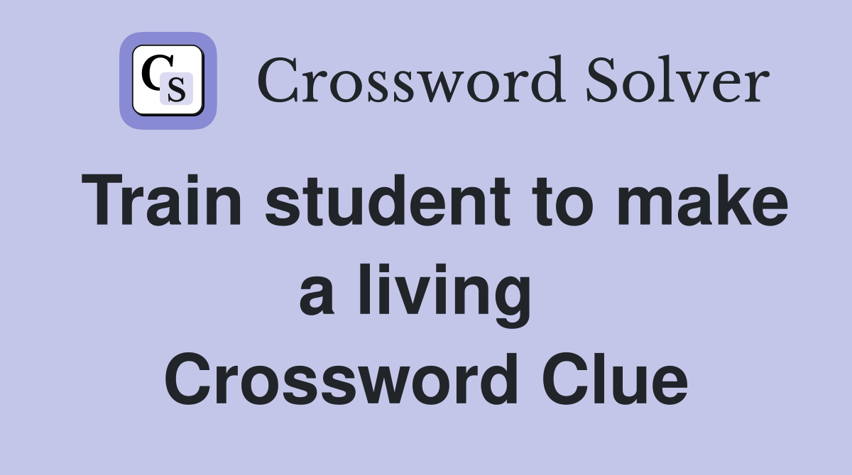 Train student to make a living  Crossword Clue