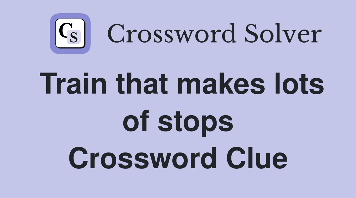 Train that makes lots of stops Crossword Clue